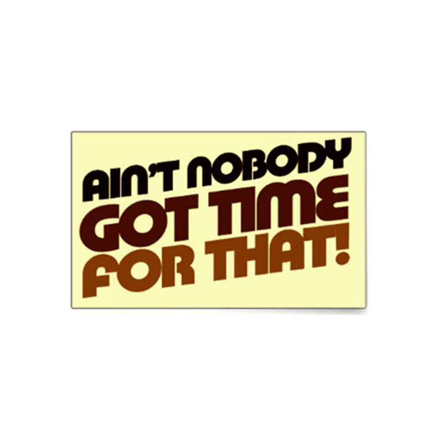 Ain’t Nobody got time for that Sticker One size Camouflage.ca
